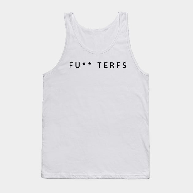 FUCK TERFS - NO TERF - ANTI TERFS Tank Top by OrionBlue